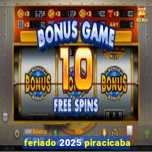 feriado 2025 piracicaba